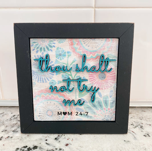 Thou Shalt Not Try Me Funny Mom Quote | Interchangeable Frame Wood Sign